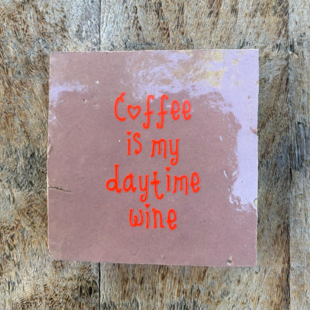 Tegeltje: Coffee is my daytime wine – 10x10cm Zelliges
